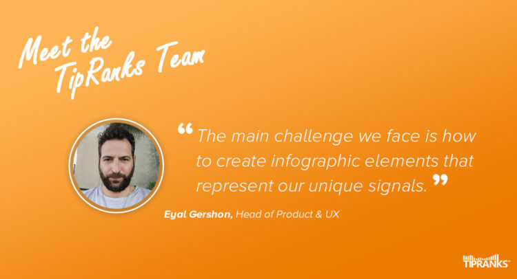 Meet the TipRanks Team – Eyal Gershon, Head of Product and UX