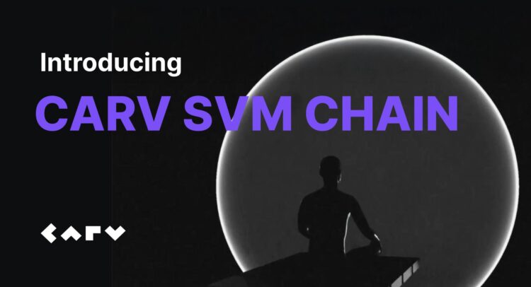 CARV Announces the Launch of CARV SVM Chain Testnet: Empowering AI Agents, Redefining Data Sovereignty