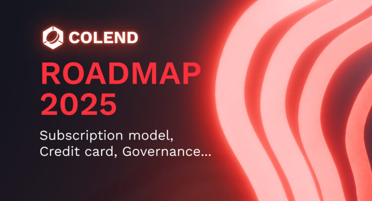 Colend Roadmap for 2025: New Features, Subscription model and the First Crypto Credit Card