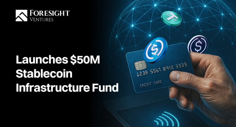 Foresight Ventures Launches $50M Industry-First Stablecoin Infrastructure Fund