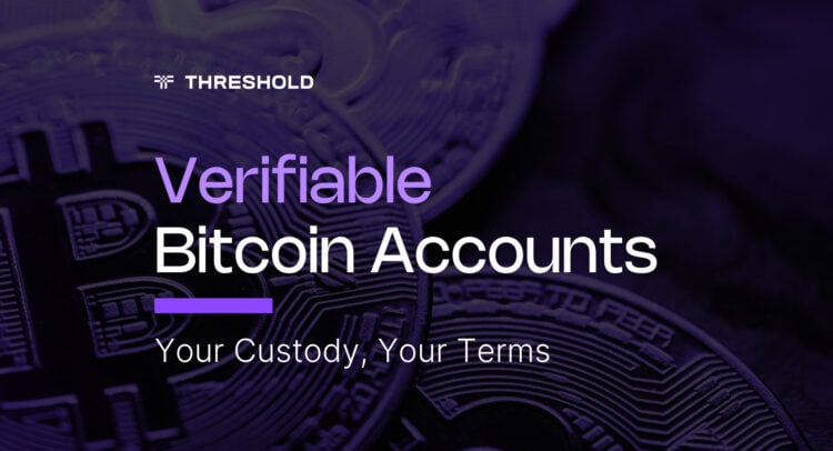 Verifiable Bitcoin Accounts for Institutional Bitcoin. Your Custody, Your Terms.